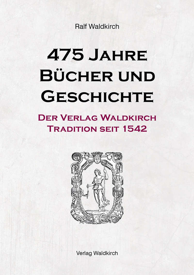 475 Jahre Bücher und Geschichte - Der Verlag Waldkirch